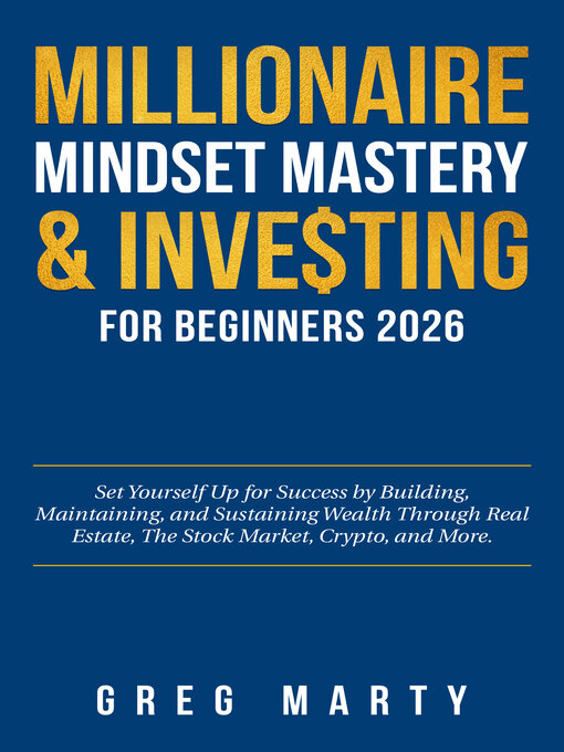 Title details for Millionaire Mindset Mastery & Investing for Beginners 2026 by Greg Marty - Available